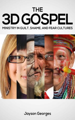 The 3D Gospel: Ministry in Guilt, Shame, and Fear Cultures