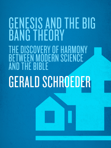 Genesis and the Big Bang theory: the discovery of harmony between modern science and the Bible