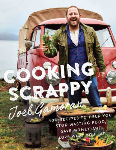 Cooking scrappy: 100 recipes to help you stop wasting food, save money, and love what you eat