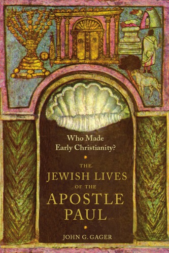 Who made early Christianity?: the Jewish lives of the Apostle Paul
