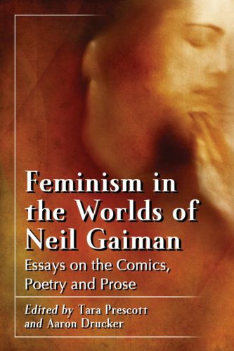 Feminism in the worlds of Neil Gaiman: essays on the comics, poetry, and prose