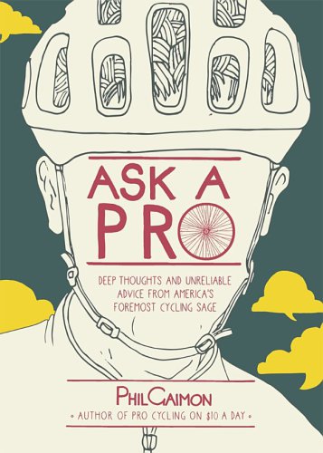 Ask a pro: deep thoughts and unreliable advice from America's foremost cycling sage