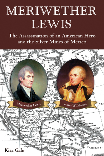 Meriwether Lewis: the assassination of an American hero and the silver mines of Mexico