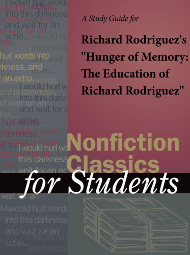 A Study Guide for Richard Rodriguez's ''Hunger of Memory: The Education of Richard Rodriguez''