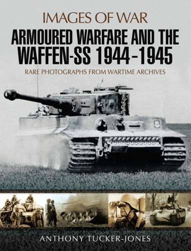 Armoured warfare and the Waffen-SS 1944-1945 rare photographs from wartime archives