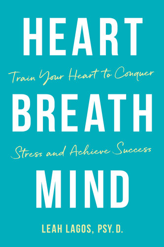 Heart Breath Mind: Train Your Heart to Conquer Stress and Achieve Success