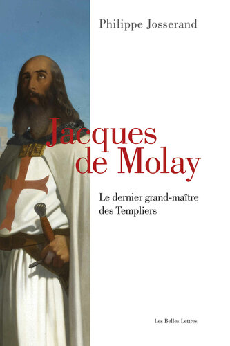 Jacques de Molay : Le dernier grand-maître des Templiers