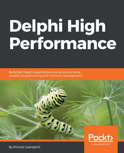 Delphi high performance: build fast Delphi applications using concurrency, parallel programming and memory management