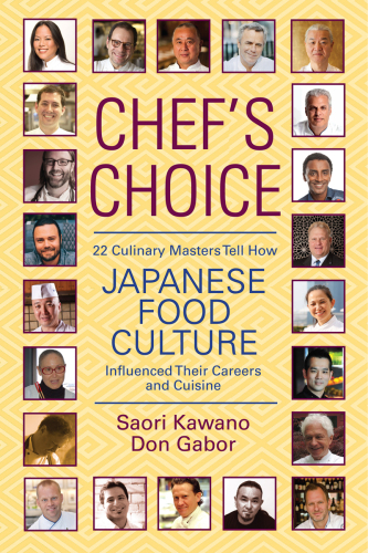 Chef's choice: 22 culinary masters tell how Japanese food culture influenced their careers and cuisine / Saori Kawano & Don Gabor