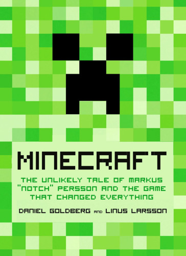 Minecraft: the unlikely tale of Markus 'Notch' Persson and the game that changed everything