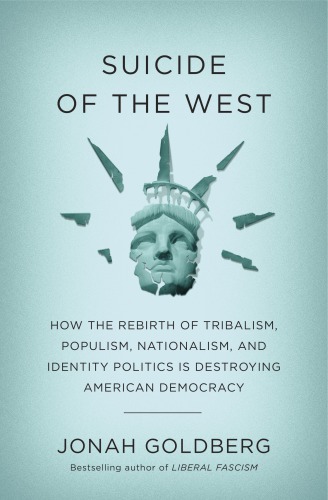 Suicide of the West: how the rebirth of nationalism, populism, and identity politics is destroying American democracy