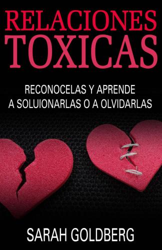 Relaciones toxicas - Reconocelas y aprende a solucionarlas o a olvidarlas