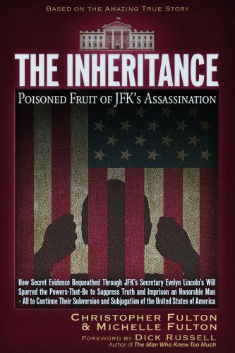 The inheritance: poisoned fruit of JFK's assassination: how one man's custody of Bobby Kennedy's hidden evidence changed our past and continues to shape out future