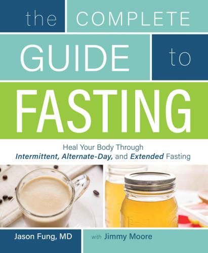 The complete guide to fasting: heal your body through intermittent, alternate-day, and extended fasting