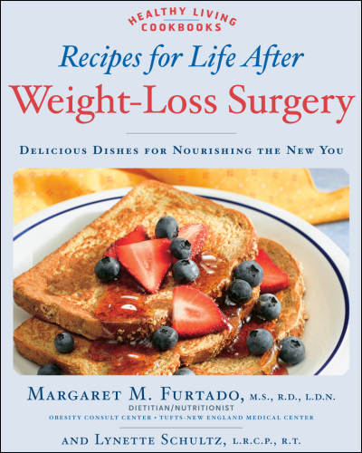 Recipes for life after weight-loss surgery: delicious dishes for nourishing the new you