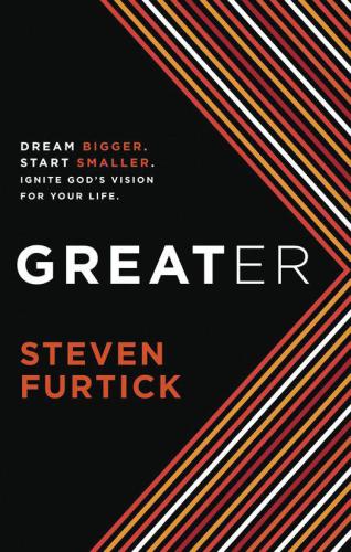 Greater: Dream Bigger. Start Smaller. Ignite God's Vision for Your Life