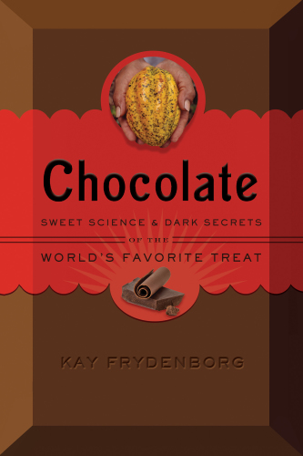 Chocolate: sweet science and dark secrets of the world's favorite treat