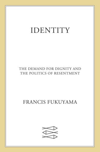 Identity: The Demand for Dignity and the Politics of Resentment