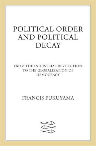 Political Order and Political Decay: From the Industrial Revolution to the Globalization of Democracy