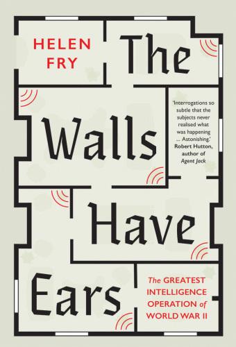 The walls have ears: the greatest intelligence operation of World War II