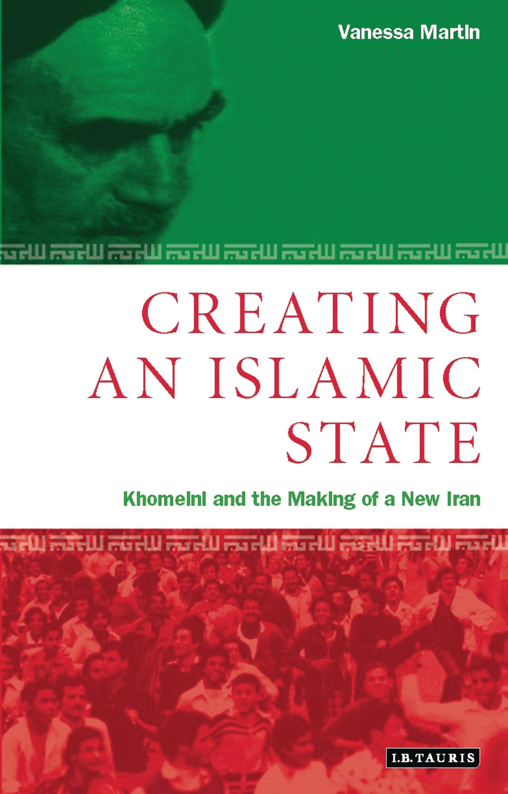 Creating An Islamic State: Khomeini and the Making of New Iran