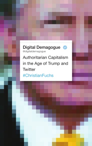 Digital demagogue: authoritarian capitalism in the age of Trump and twitter