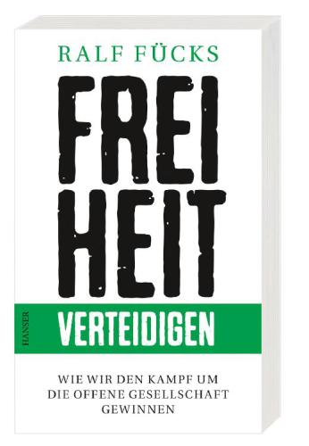 Freiheit verteidigen Wie wir den Kampf um die offene Gesellschaft gewinnen