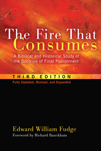 The fire that consumes: a biblical and historical study of the doctrine of final punishment
