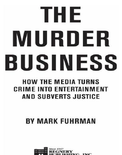 The murder business: how the media turns crime into entertainment and subverts justice