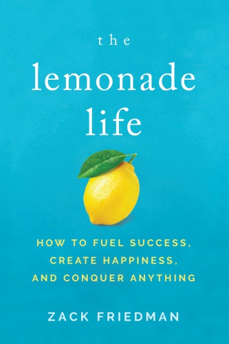 The lemonade life: how to fuel success, create happiness, and conquer anything