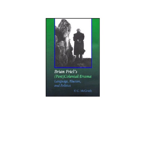 Brian Friel's (post) colonial drama: language, illusion, and politics