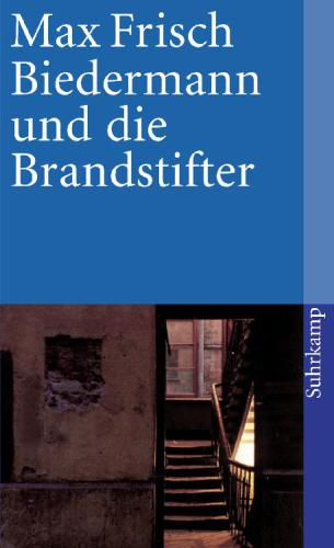 Biedermann und die Brandstifter Ein Lehrstück ohne Lehre. Mit einem Nachspiel