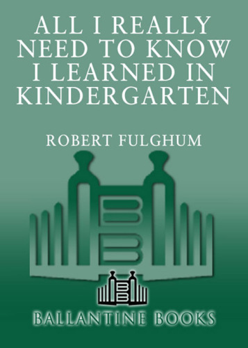 All I Really Need to Know I Learned in Kindergarten