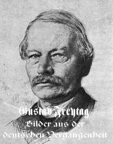 Freytag, Gustav: Bilder aus der deutschen Vergangenheit