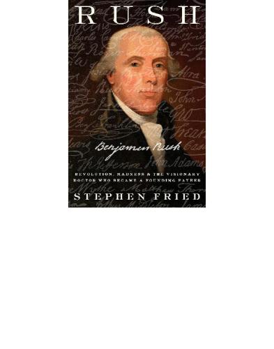 Rush: revolution, madness, and the visionary doctor who became a founding father