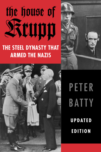 The House of Krupp: the Steel Dynasty that Armed the Nazis
