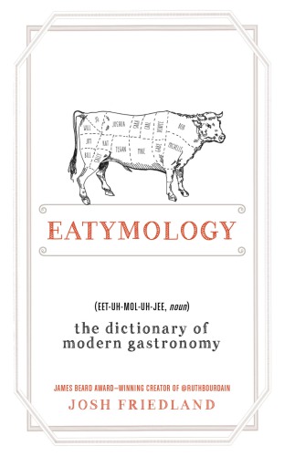 Eatymology: the dictionary of modern gastronomy