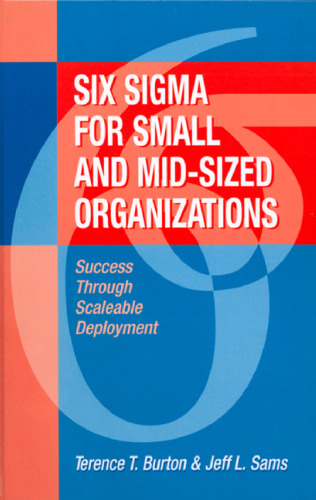Six Sigma for Small and Mid-Sized Organizations: Success Through Scaleable Deployment