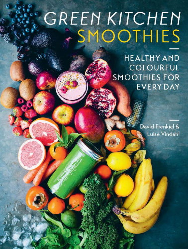 Green Kitchen Smoothies: Over 50 Ways to Build a Modern Smoothie