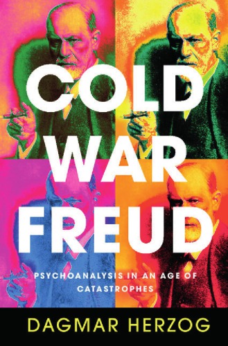 Cold War Freud: psychoanalysis in an age of catastrophes