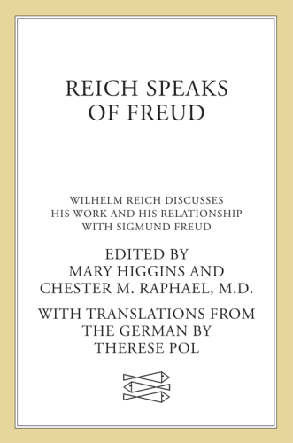 Reich Speaks of Freud: Wilhelm Reich Discusses His Work and His Relationship with Sigmund Freud