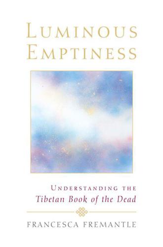 Luminous Emptiness: Understanding the Tibetan Book of the Dead
