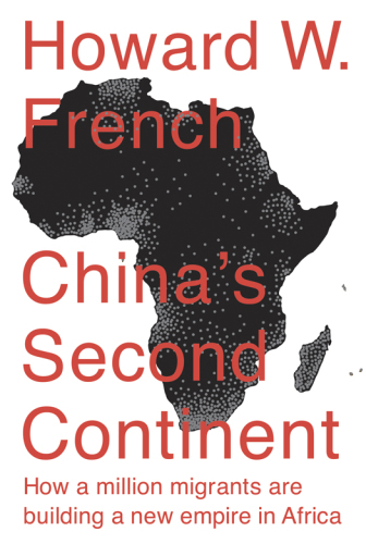 China's second continent: how a million migrants are building a new empire in Africa