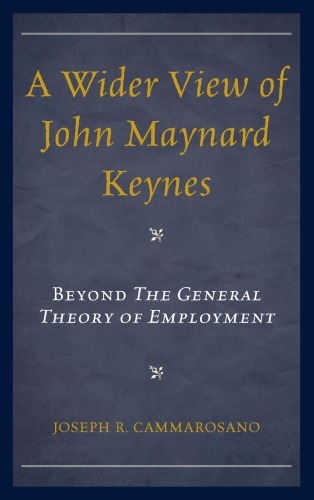 A wider view of John Maynard Keynes: beyond The General Theory of Employment