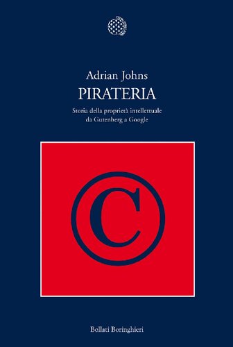 Pirateria. Storia della proprietà intellettuale da Gutenberg a Google