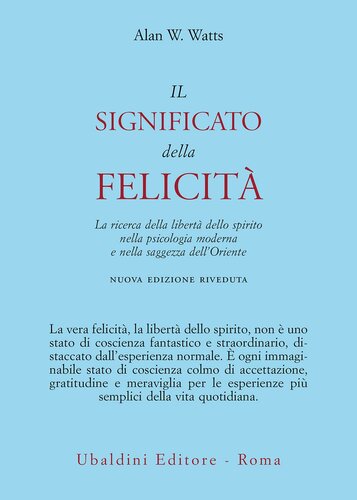 Il significato della felicità. La ricerca della libertà dello spirito nella psicologia moderna e nella saggezza dell'Oriente