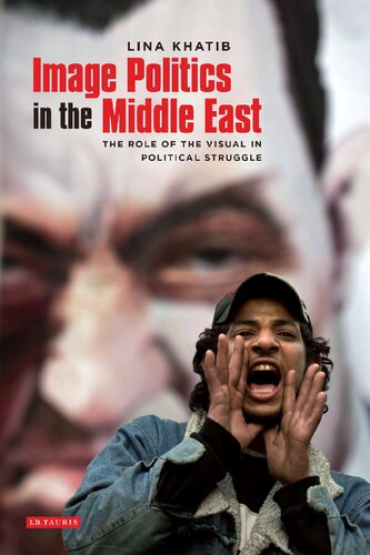 Image Politics in the Middle East: The Role of the Visual in Political Struggle