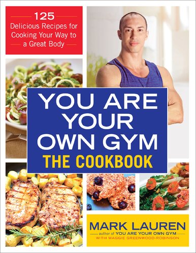 You are Your Own Gym: The Cookbook: 125 Delicious Recipes for Cooking Your Way to a Great Body