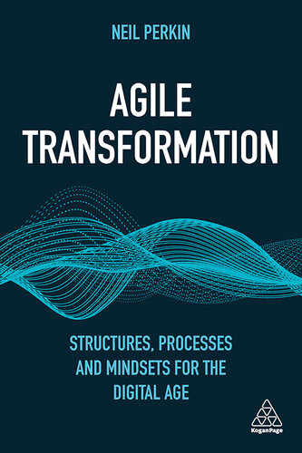 Agile Transformation: Structures, Processes and Mindsets for the Digital Age
