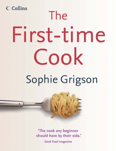 The first-time cook /cSophie Grigson ; photography by Georgia Glynn Smith